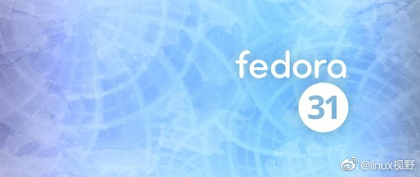 Fedora 31 正式版发布，不再支持32位内核